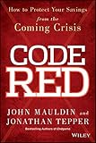 Code Red: How to Protect Your Savings From the Coming Crisis