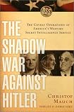 The Shadow War Against Hitler : The Covert Operations Of America's Wartime Secret Intelligence Service