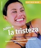 Adios a la tristeza: La mejor manera de volver a sonreir, trucos psicologicos y consejos estimulantes que le animaran (Sentirse bien series)