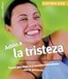 Adios a la tristeza: La mejor manera de volver a sonreir, trucos psicologicos y consejos estimulantes que le animaran (Sentirse bien series)