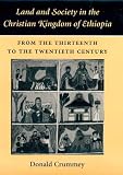 Land and Society in the Christian Kingdom of Ethiopia: From the Thirteenth to the Twentieth Century