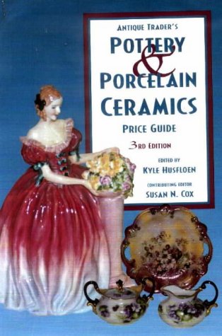 "Antique Trader" Pottery and Porcelain Ceramics Price Guide (Antique Trader's Pottery & Porcelain Ceramics Price Guide)