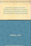 Seamless object-oriented software architecture : analysis and design of reliable systems