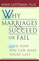 Why Marriages Succeed or Fail: And How You Can Make Yours Last