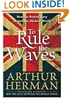 To Rule the Waves: How the British Navy Shaped the Modern World
