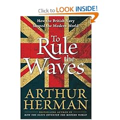 To Rule the Waves: How the British Navy Shaped the Modern World