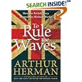 To Rule the Waves: How the British Navy Shaped the Modern World by Arthur Herman