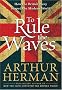 To Rule the Waves: How the British Navy Shaped the Modern World To Rule the Waves: How the British Navy Shaped the Modern World