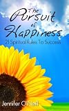 The Pursuit of Happiness: 21 Spiritual Rules to Sucess
