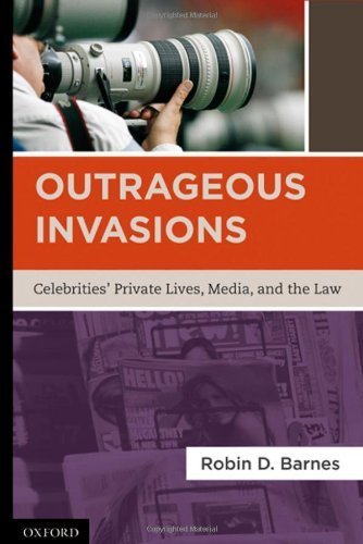 Outrageous Invasions: Celebrities' Private Lives, Media, and the Law 1st edition by Barnes, Robin D. (2010) Hardcover