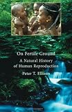 On Fertile Ground: A Natural History of Human Reproduction