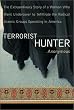 Terrorist Hunter: The Extraordinary Story of a Woman Who Went Undercover to Infiltrate the Radical Islamic Groups Operating in America