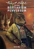 Das letzte Bestiarium Perversum - Ernst Kahl