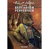 Das letzte Bestiarium Perversum