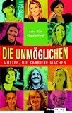 Die Unm�glichen: M�tter, die Karriere machen