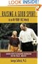 Raising a Good Sport in an In-Your-Face World : Seven Steps to Building Character on the Field - and Off