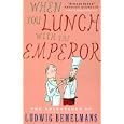 When You Lunch With the Emperor by Ludwig Bemelmans