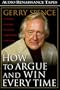 How to Argue and Win Every Time: At Home, at Work, in Court, Everywhere, Every Day