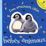 Les b�b�s animaux : Doux, attachants, c�lins