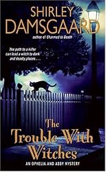The Trouble With Witches: An Ophelia and Abby Mystery (Ophelia and Abby Mysteries)