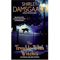 The Trouble With Witches: An Ophelia and Abby Mystery