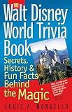 The Walt Disney World Trivia Book: Secrets, History & Fun Facts Behind the Magic: Volume 1
