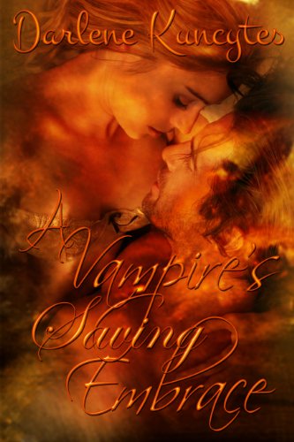 A Vampire's Saving Embrace (Supernatural Desire Series (Book One)) by Darlene Kuncytes