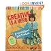Creative Is a Verb: If You're Alive, You're Creative