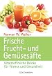 Frische Frucht- und Gem�ses�fte: Vitalstoffreiche Drinks f�r Fitness und Gesundheit