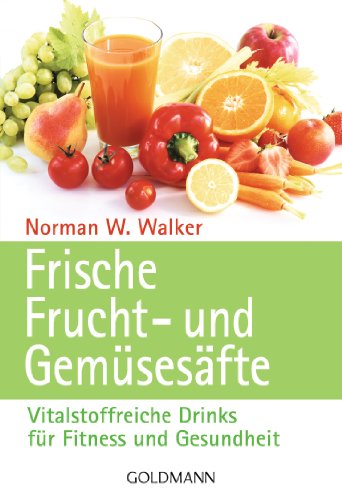 Buch - Cover Frische Frucht- und Gemüsesäfte: Vitalstoffreiche Drinks für Fitness und Gesundheit - Dr. Norman W. Walker - Goldmann Verlag