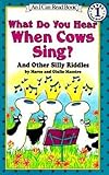 What Do You Hear When Cows Sing?: And Other Silly Riddles (I Can Read Level 1)