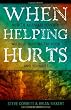 When Helping Hurts: Alleviating Poverty Without Hurting the Poor. . .and Ourselves Image of When Helping Hurts: Alleviating Poverty Without Hurting the Poor. . .and Ourselves