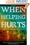When Helping Hurts: Alleviating Poverty Without Hurting the Poor. . .and Yourself