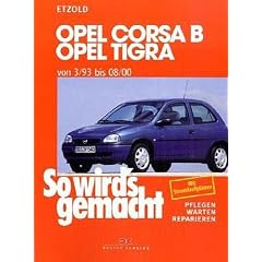 So wird's gemacht. Pflegen - warten - reparieren: So wird's gemacht, Bd.90, Opel Corsa B, Opel Tigra ab 3/93: Benziner: 1,0 l/40 kW (55 PS) 5/97 - ... 9/93 - 8/00. Pflegen - warten - reparieren