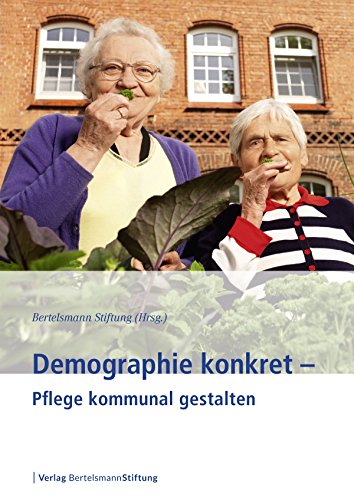Demographie konkret - Pflege kommunal gestalten (German Edition)
