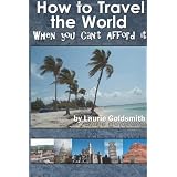 How to Travel the World When You Can't Afford it: The Secret of my Travel Success