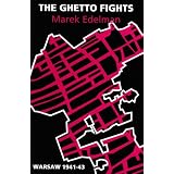The Ghetto Fights: Warsaw, 1941-43by Marek Edelman