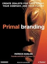 Primalbranding: Create Zealots for Your Brand, Your Company, and Your Future