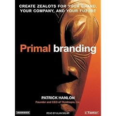 Primal Branding: Create Zealots for Your Brand, Your Company, and Your Future