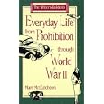 The Writer's Guide to Everyday Life from Prohibition Through World War II (Writer's Guides to Everyday Life) by Marc McCutcheon
