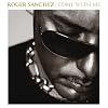 Roger Sanchez - Come With Me