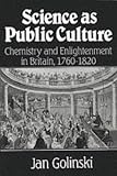 Science as Public Culture: Chemistry and Enlightenment in Britain, 1760-1820