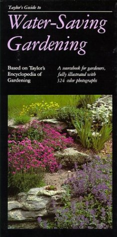 Taylor's Guide to Water-Saving Gardening: A Sourcebook for Gardeners, Fully Illustrated with 324 Color Photographs (Taylor's Gardening Guides)