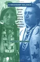 A Necessary Balance:  Gender and Power Among Indians of the Columbia Plateau