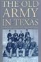 The Old Army in Texas: A Research Guide to the U.S. Army in Nineteenth Century Texas
