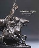 A Western Legacy: The National Cowboy & Western Heritage Museum (Western Legacies)