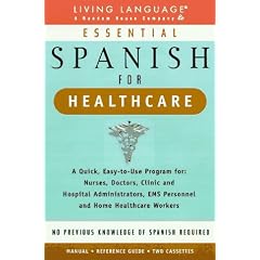 Essential Spanish for Healthcare : A Quick, Easy-To-Use Program for : Nurses, Doctors, Clinic and Hospital Administrators, Ems Personnel and Home Healthcare Workers
