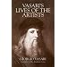 Vasari's Lives of the Artists: Giotto, Masaccio, Fra Filippo Lippi, Botticelli, Leonardo, Raphael, Michelangelo, Titian