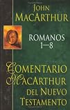 Romanos 1-8: MacArthur New Testament Commentary: Romans 1-8 (Comentario MacArthur) (Spanish Edition)