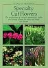 Specialty Cut Flowers: The Production of Annuals, Perennials, Bulbs and Woody Plants for Fresh and Dried Cut Flowers